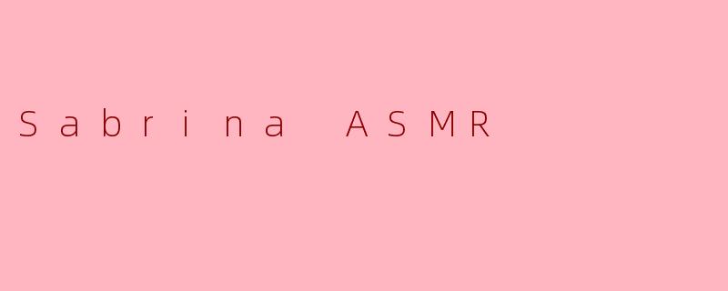 Sabrina ASMR